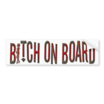 BITCH ON BOARD Bumper Sticker