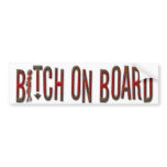 BITCH ON BOARD Bumper Sticker bumper stickers