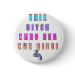 BITCH OWNS OWN BIKE BUTTON