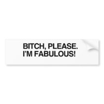 BITCH, PLEASE. I'M FABULOUS