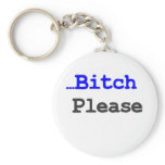 Bitch Please Keychains