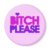 Bitch Please Magnet