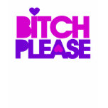 Bitch Please t-shirts