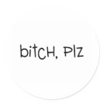 Bitch Plz
