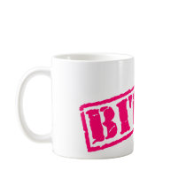 Bitch Stamp Coffee Mugs