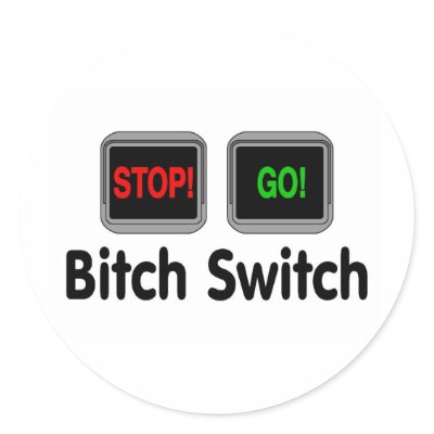 Bitch Switch by TeeZazzle