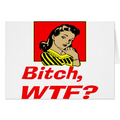 Bitch, WTF? Cards by WhiteTiger_LLC