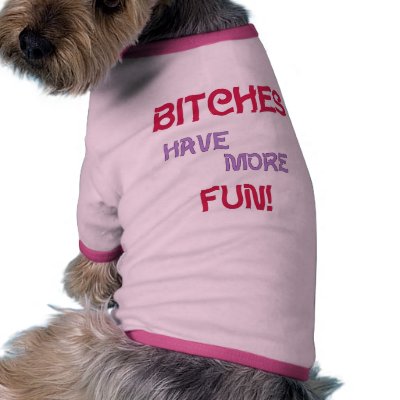Bitches Have Fun Pet Clothing by Diva_Pets