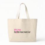 Bitches Have More Fun bags