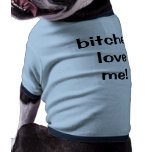 bitches love me!- puppy tee pet clothes