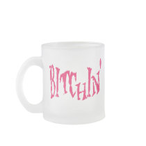 BITCHIN' COFFEE MUG