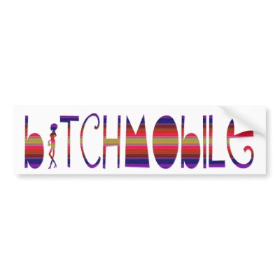 BITCHMOBILE Bumper Sticker by MANMADEBITCH