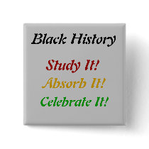 "Black History - Study, Absorb, Celebrate" Pinback Button