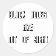 Black Holes Are Out of Sight Round Stickers
