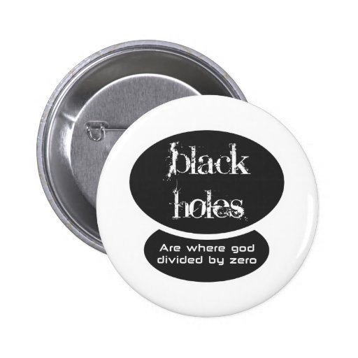 Black holes are the result of dividing by zero pinback button