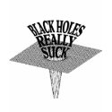 BLACK HOLES REALY SUCK t-shirts