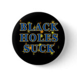 Black Holes Suck Black Holes Humour Pins