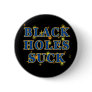 Black Holes Suck Black Holes Humour Pins
