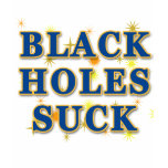 Black Holes Suck Black Holes Humour t-shirts