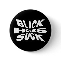 Black Holes Suck Pinback Button