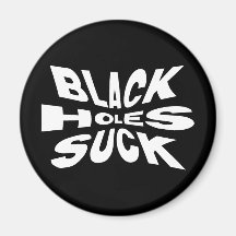 Black Holes Suck Refrigerator Magnet