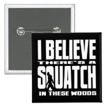 Black - I Believe There's a SQUATCH in these woods Buttons