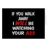 Black You Walk Away Ur Ass Card