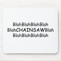 Blah Blah Chainsaws Blah Power Tools/Wood Gifts Mouse Pad