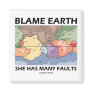 Blame Earth She Has Many Faults (Plate Tectonics)