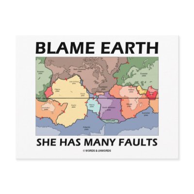 Blame Earth She Has Many Faults (Plate Tectonics) by wordsunwords