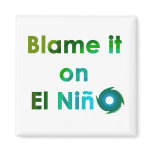 Blame El Nino Magnets