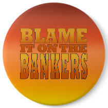 Blame it on the Bankers Anti Banks Pro Worker