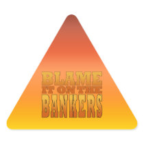 Blame it on the Bankers Anti Banks Pro Worker