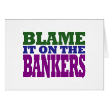 Blame it on the Bankers (financial crisis) Greeting Cards