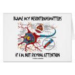 Blame My Neurotransmitters If Not Paying Attention Greeting Card