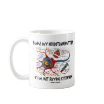 Blame My Neurotransmitters If Not Paying Attention Mugs