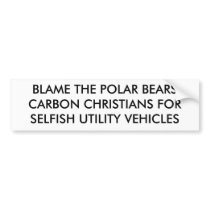 BLAME THE POLAR BEARSCARBON CHRISTIANS FORSELFI... BUMPER STICKER