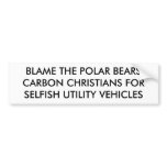 BLAME THE POLAR BEARSCARBON CHRISTIANS FORSELFI... bumper stickers