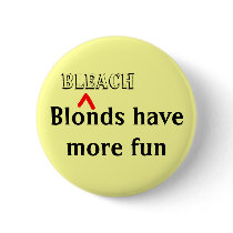 "Bleach Blonds Have More Fun" Pin