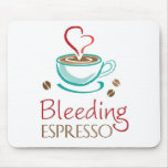 Bleeding Espresso Mouse Pad