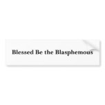 Blessed Be the Blasphemous bumper stickers