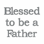 Blessed to be a Father embroidered shirts