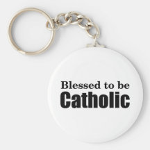 Blessed to be Catholic Keychains