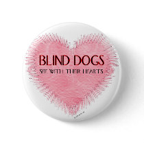 Blind Dogs See With Their Hearts Pinback Button