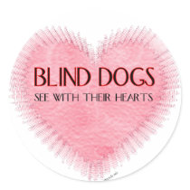 Blind Dogs See With Their Hearts Round Stickers