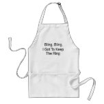 Bling, Bling I Got To Keep The Ring  (bold) Aprons