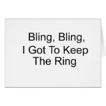 Bling, Bling, I Got To Keep The Ring Greeting Card