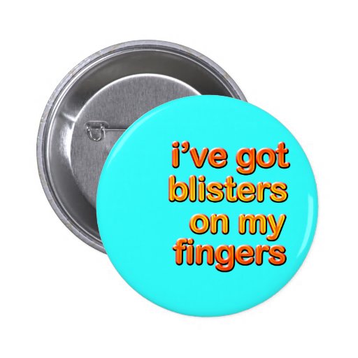 Blistered Fingers Pinback Button