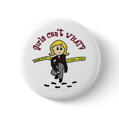 Blonde CSI Girl Pinback Button by girlscantwhat