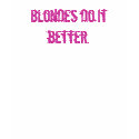 Blondes do it better. t-shirts